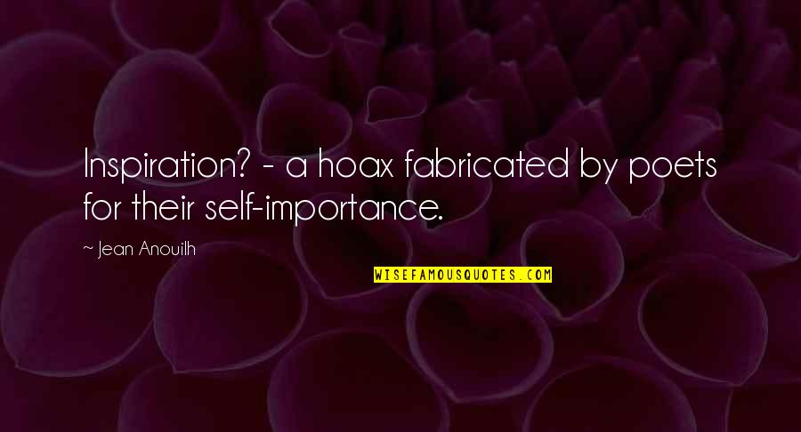 Furuseth Law Quotes By Jean Anouilh: Inspiration? - a hoax fabricated by poets for