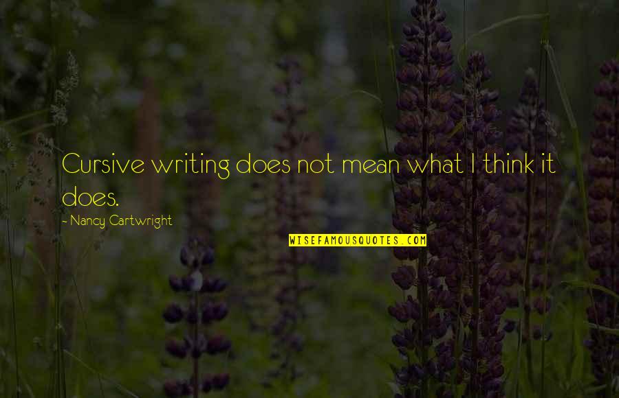 Furutan Navid Quotes By Nancy Cartwright: Cursive writing does not mean what I think