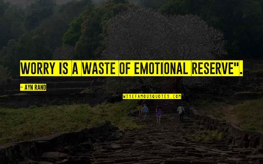Furutani Michio Quotes By Ayn Rand: Worry is a waste of emotional reserve". Furutani Michio Quotes By Ayn Rand: Worry is a waste of emotional reserve".