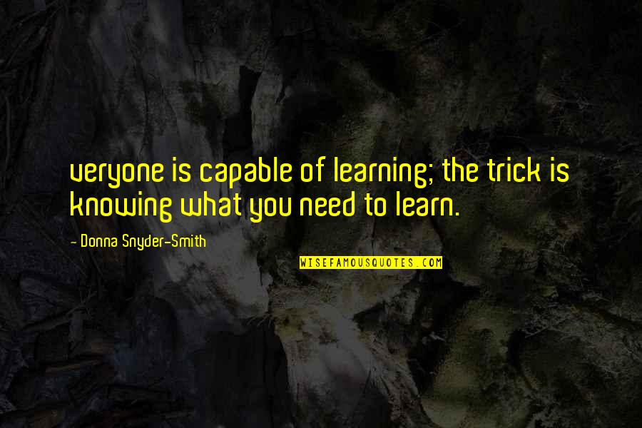 Furutorp Quotes By Donna Snyder-Smith: veryone is capable of learning; the trick is