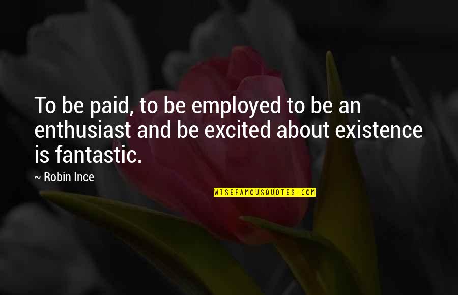 Furutorp Quotes By Robin Ince: To be paid, to be employed to be