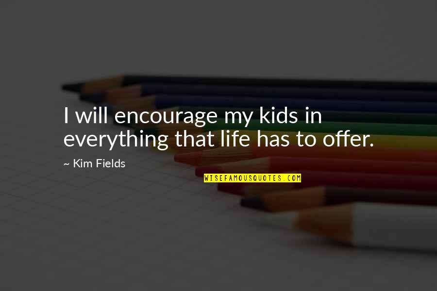 Fury 1936 Quotes By Kim Fields: I will encourage my kids in everything that