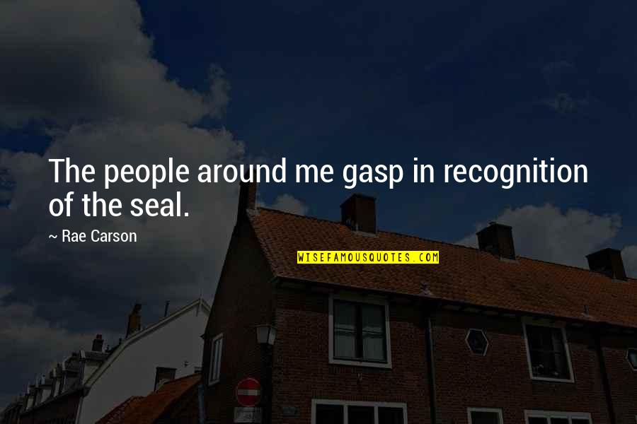 Fury Of A Patient Man Quote Quotes By Rae Carson: The people around me gasp in recognition of