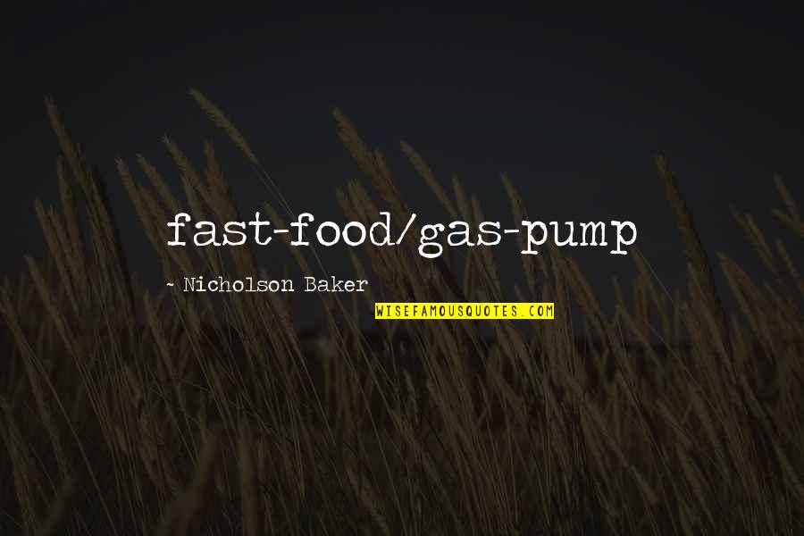 Fury Road Quotes By Nicholson Baker: fast-food/gas-pump