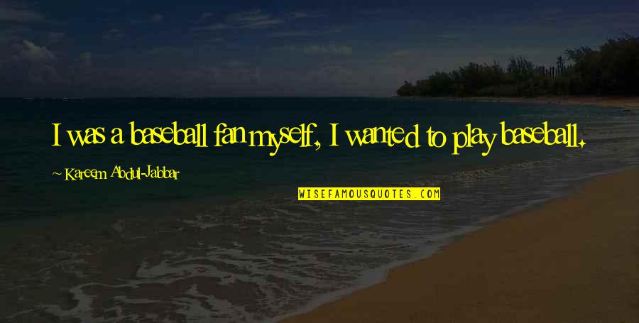 Furyk Caddie Quotes By Kareem Abdul-Jabbar: I was a baseball fan myself, I wanted Furyk Caddie Quotes By Kareem Abdul-Jabbar: I was a baseball fan myself, I wanted