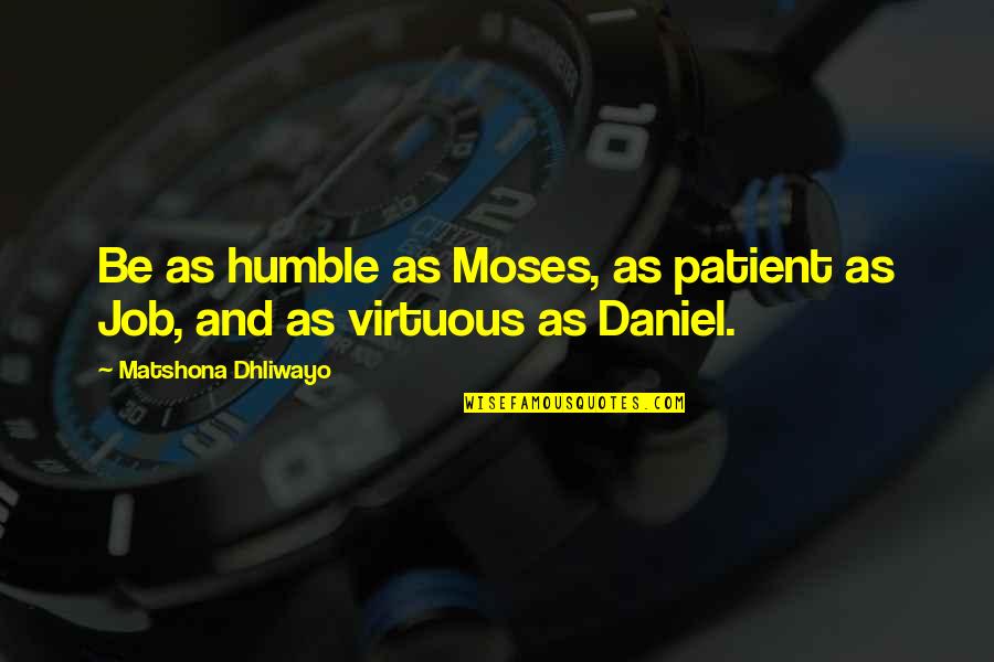 Furys Twerking Quotes By Matshona Dhliwayo: Be as humble as Moses, as patient as
