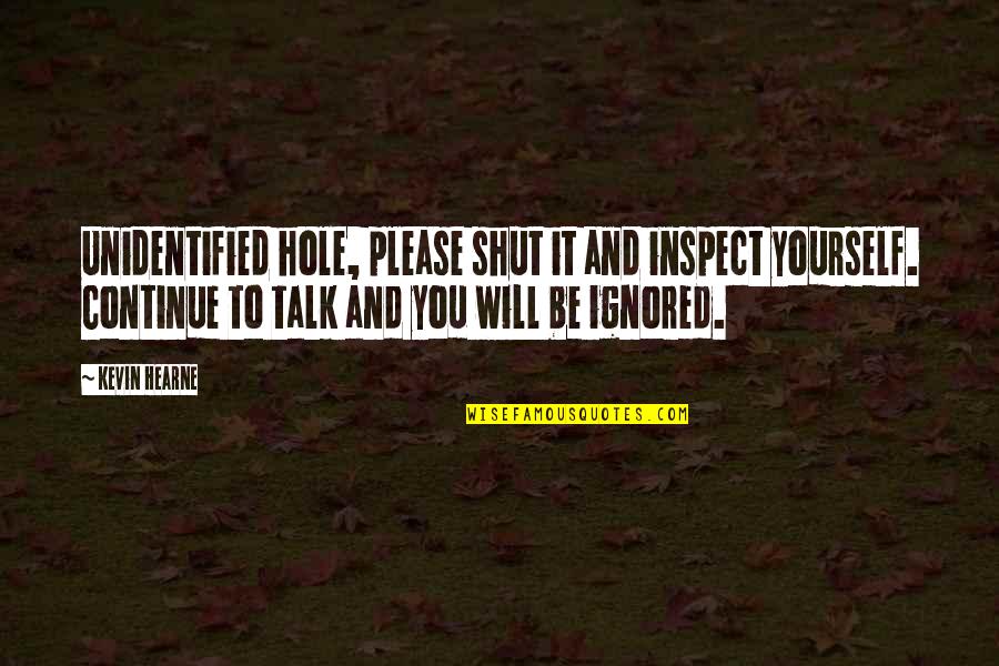 Fusae Murphy Quotes By Kevin Hearne: Unidentified hole, please shut it and inspect yourself. Fusae Murphy Quotes By Kevin Hearne: Unidentified hole, please shut it and inspect yourself.