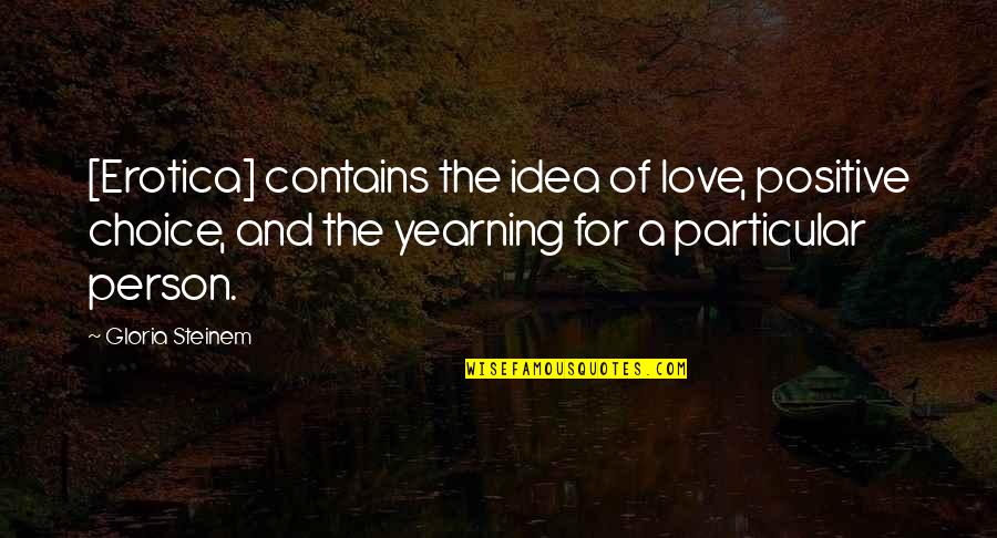 Fusao Ciclo Quotes By Gloria Steinem: [Erotica] contains the idea of love, positive choice,