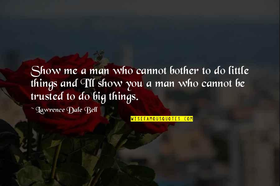 Fusao Ciclo Quotes By Lawrence Dale Bell: Show me a man who cannot bother to Fusao Ciclo Quotes By Lawrence Dale Bell: Show me a man who cannot bother to