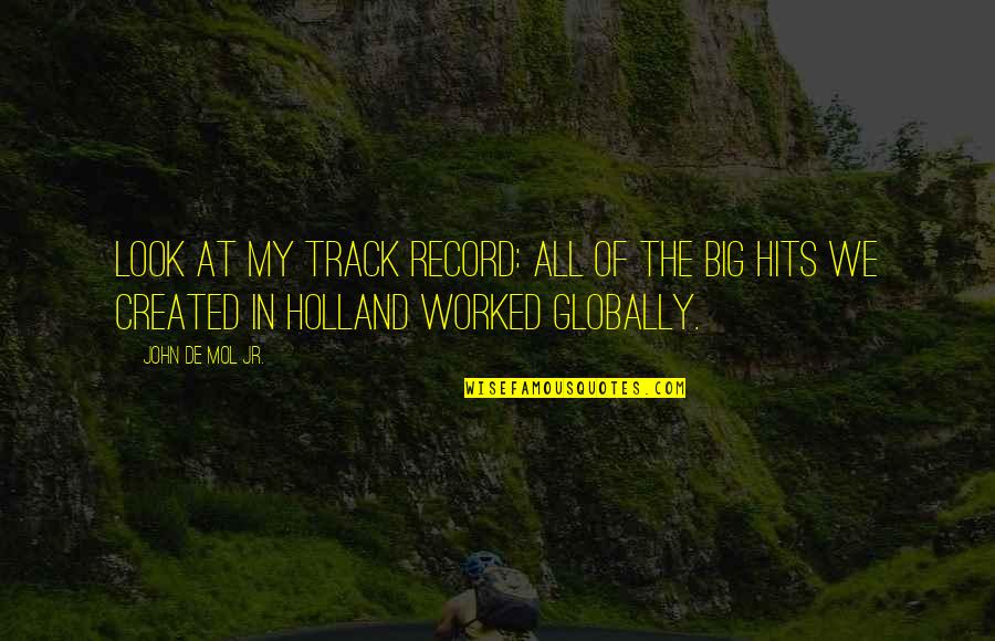 Fusaro Pizza Quotes By John De Mol Jr.: Look at my track record: All of the
