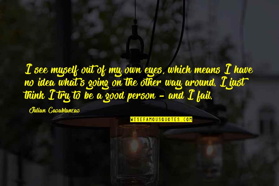 Fusaro Pizza Quotes By Julian Casablancas: I see myself out of my own eyes,