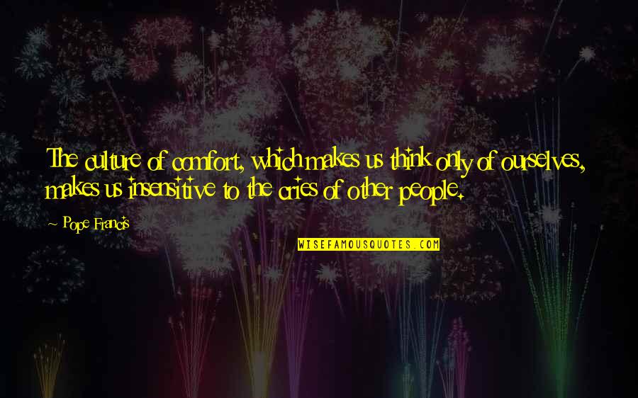 Fusaro Pizza Quotes By Pope Francis: The culture of comfort, which makes us think