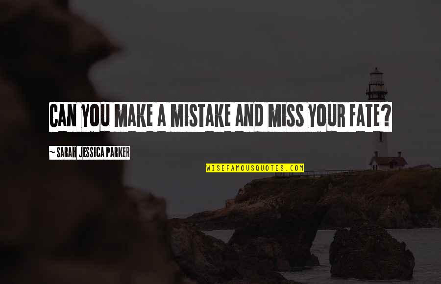 Fusaro Pizza Quotes By Sarah Jessica Parker: Can you make a mistake and miss your