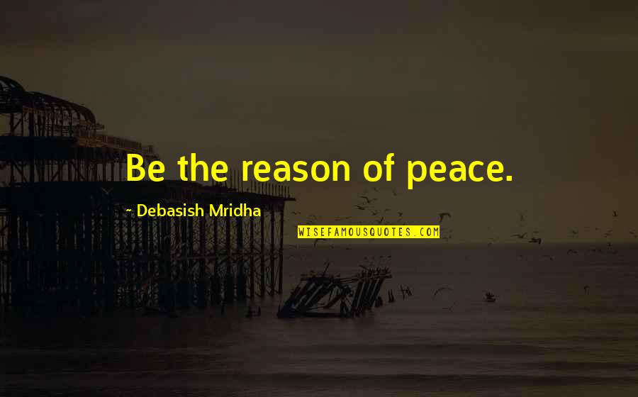 Fusaro Shoes Quotes By Debasish Mridha: Be the reason of peace. Fusaro Shoes Quotes By Debasish Mridha: Be the reason of peace.
