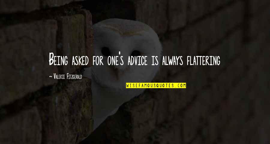 Fusaro Shoes Quotes By Valerie Fitzgerald: Being asked for one's advice is always flattering Fusaro Shoes Quotes By Valerie Fitzgerald: Being asked for one's advice is always flattering