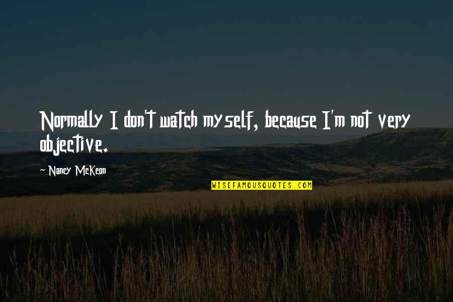 Fuscelli Quotes By Nancy McKeon: Normally I don't watch myself, because I'm not