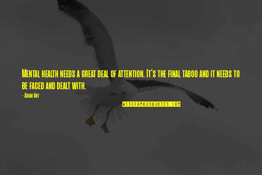 Fuschetto Md Quotes By Adam Ant: Mental health needs a great deal of attention. Fuschetto Md Quotes By Adam Ant: Mental health needs a great deal of attention.