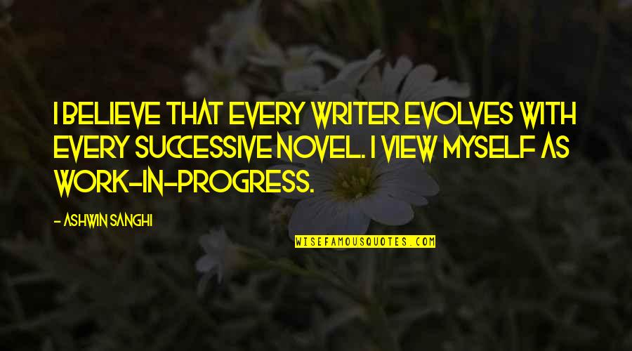 Fuschlsee Quotes By Ashwin Sanghi: I believe that every writer evolves with every Fuschlsee Quotes By Ashwin Sanghi: I believe that every writer evolves with every