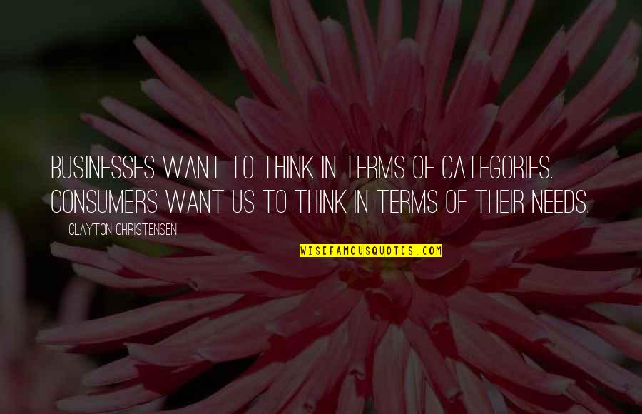 Fusco Auctions Quotes By Clayton Christensen: Businesses want to think in terms of categories. Fusco Auctions Quotes By Clayton Christensen: Businesses want to think in terms of categories.