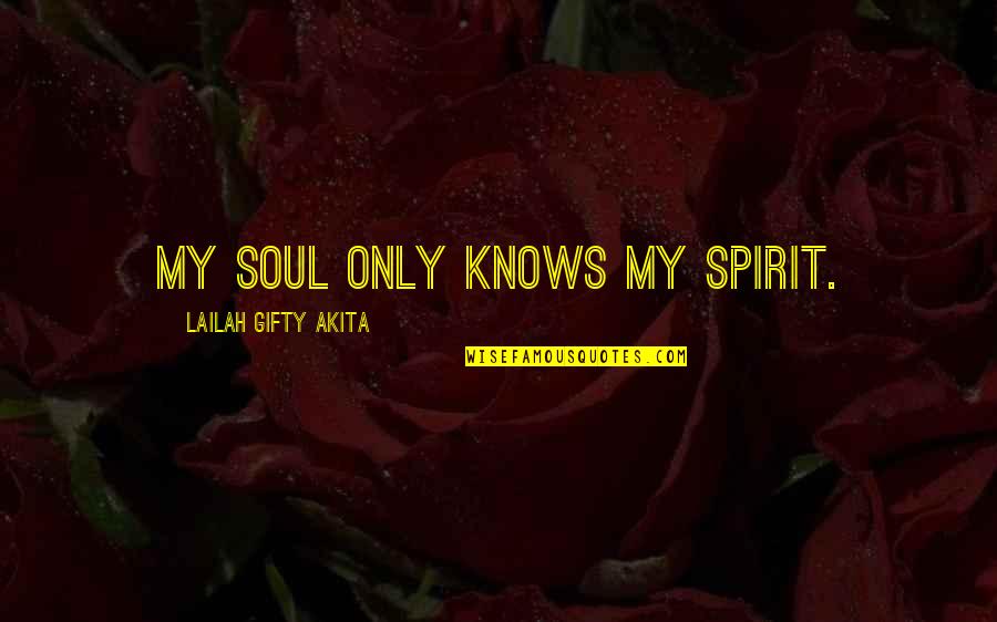 Fusco Auctions Quotes By Lailah Gifty Akita: My soul only knows my spirit.