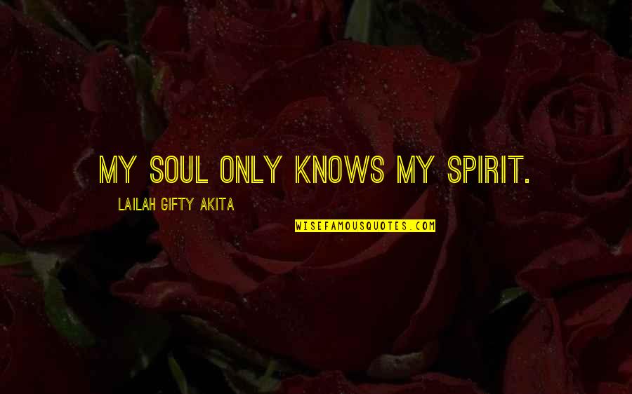 Fusco Auctions Quotes By Lailah Gifty Akita: My soul only knows my spirit. Fusco Auctions Quotes By Lailah Gifty Akita: My soul only knows my spirit.