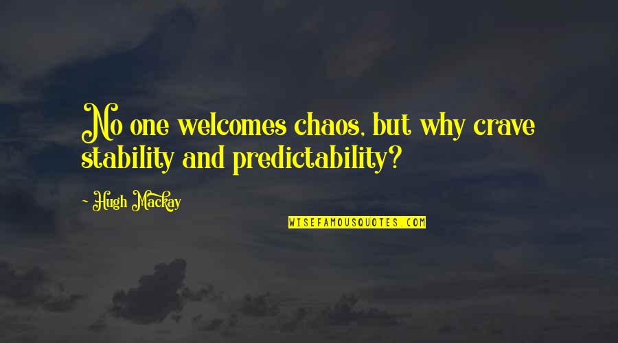 Fusco Construction Quotes By Hugh Mackay: No one welcomes chaos, but why crave stability