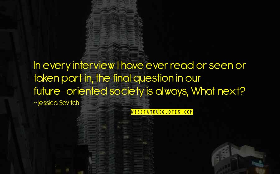 Fuse Julianna Baggott Quotes By Jessica Savitch: In every interview I have ever read or Fuse Julianna Baggott Quotes By Jessica Savitch: In every interview I have ever read or