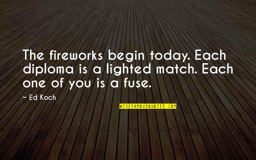 Fuse Quotes By Ed Koch: The fireworks begin today. Each diploma is a