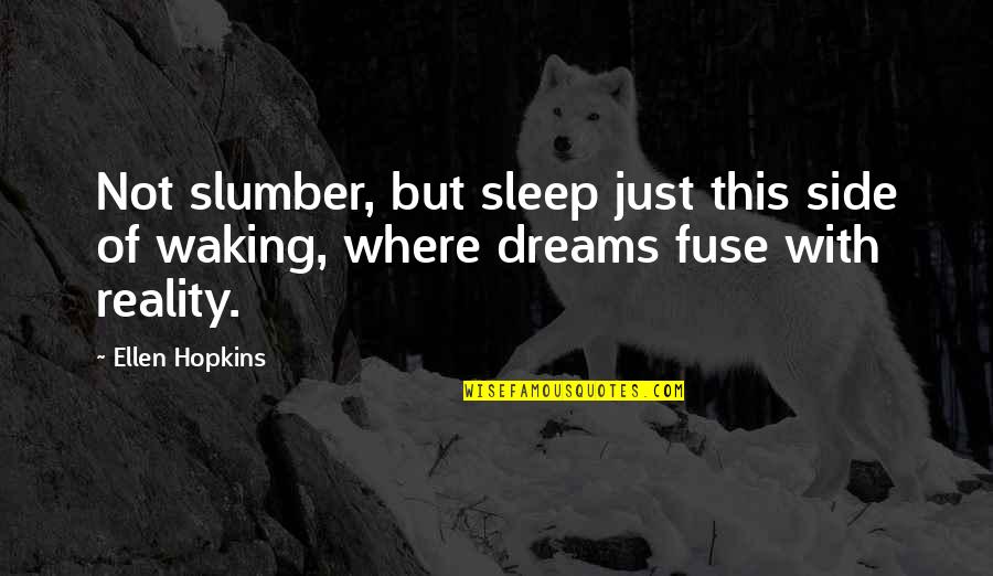Fuse Quotes By Ellen Hopkins: Not slumber, but sleep just this side of