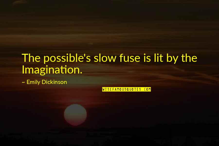 Fuse Quotes By Emily Dickinson: The possible's slow fuse is lit by the
