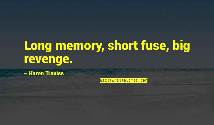 Fuse Quotes By Karen Traviss: Long memory, short fuse, big revenge.