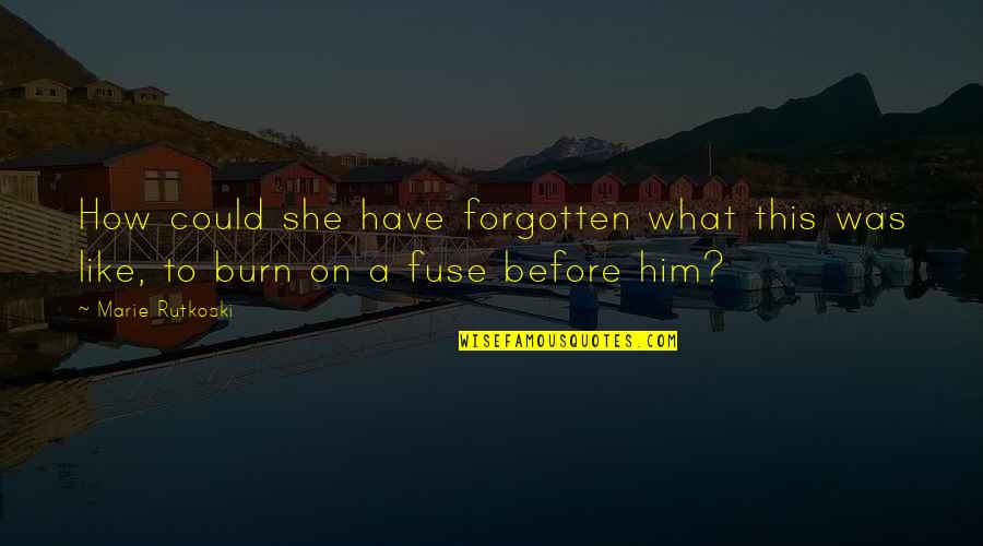 Fuse Quotes By Marie Rutkoski: How could she have forgotten what this was