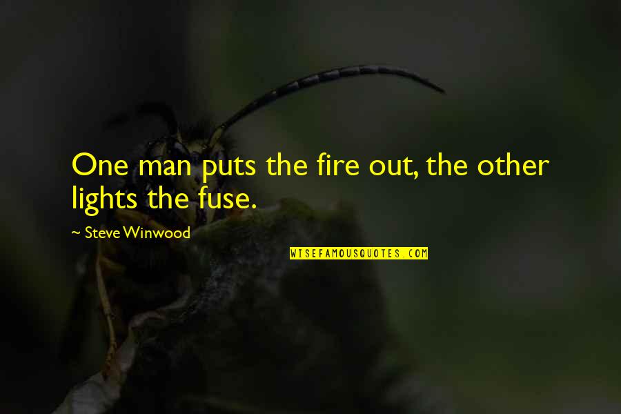 Fuse Quotes By Steve Winwood: One man puts the fire out, the other