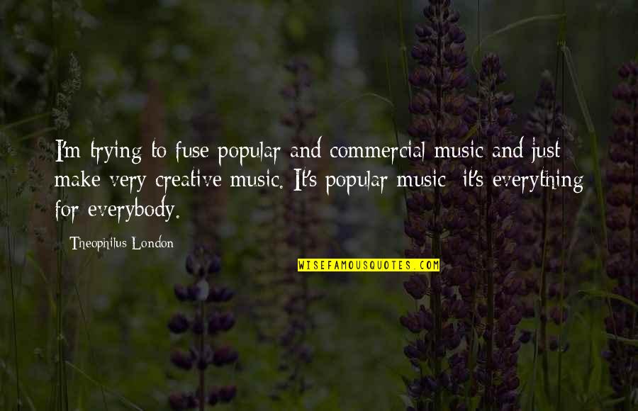 Fuse Quotes By Theophilus London: I'm trying to fuse popular and commercial music