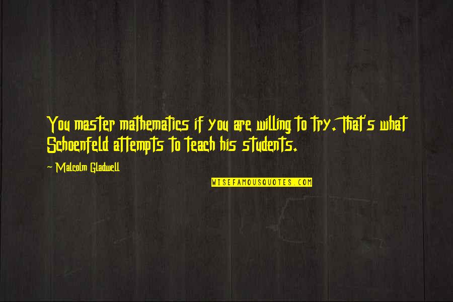 Fusebox Festival Quotes By Malcolm Gladwell: You master mathematics if you are willing to Fusebox Festival Quotes By Malcolm Gladwell: You master mathematics if you are willing to