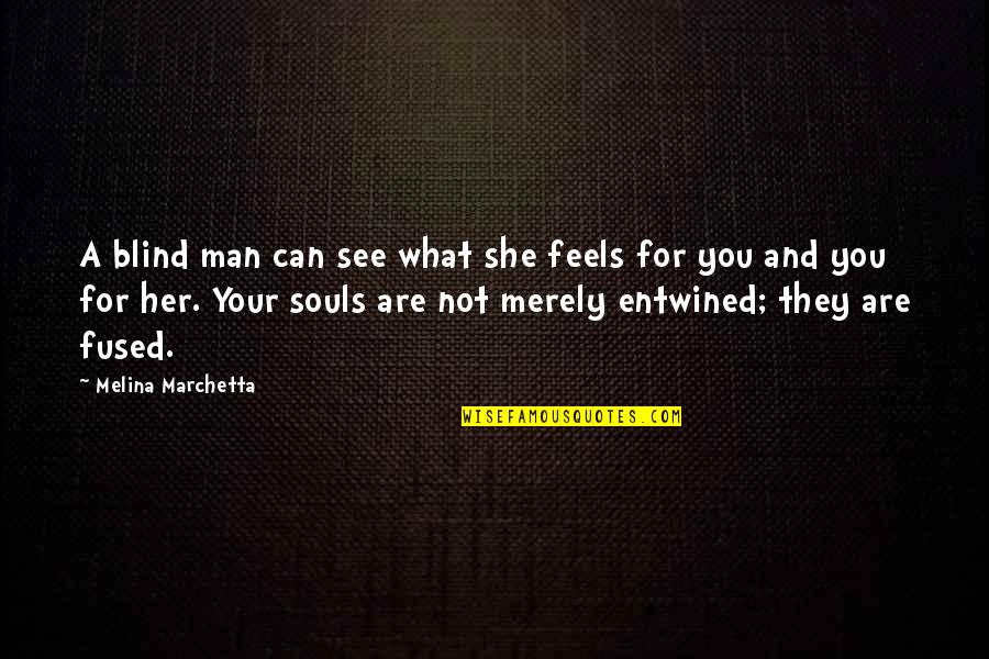 Fused Quotes By Melina Marchetta: A blind man can see what she feels