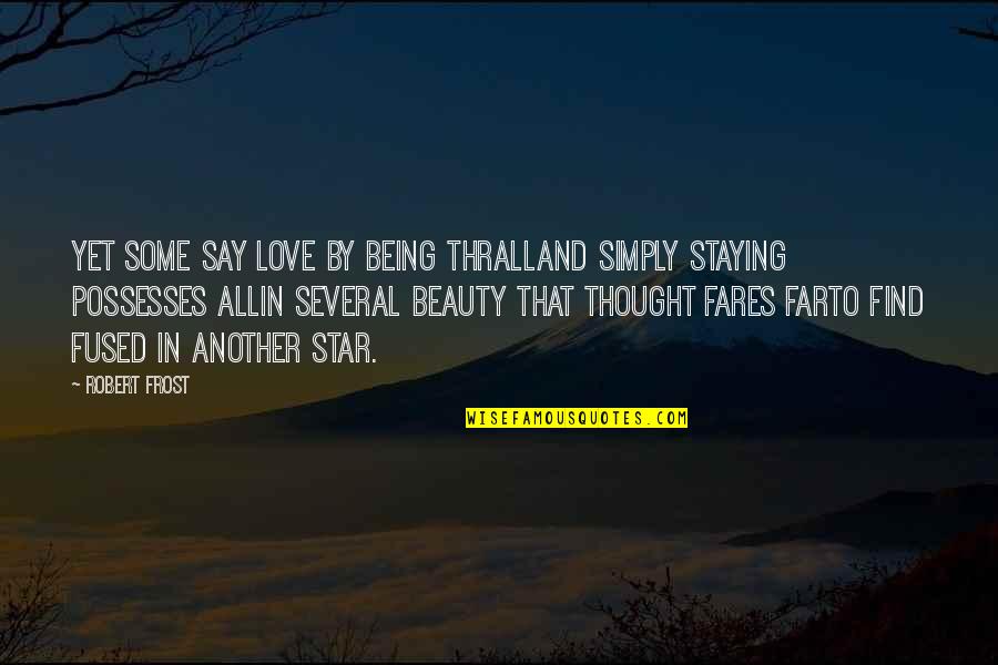 Fused Quotes By Robert Frost: Yet some say Love by being thrallAnd simply