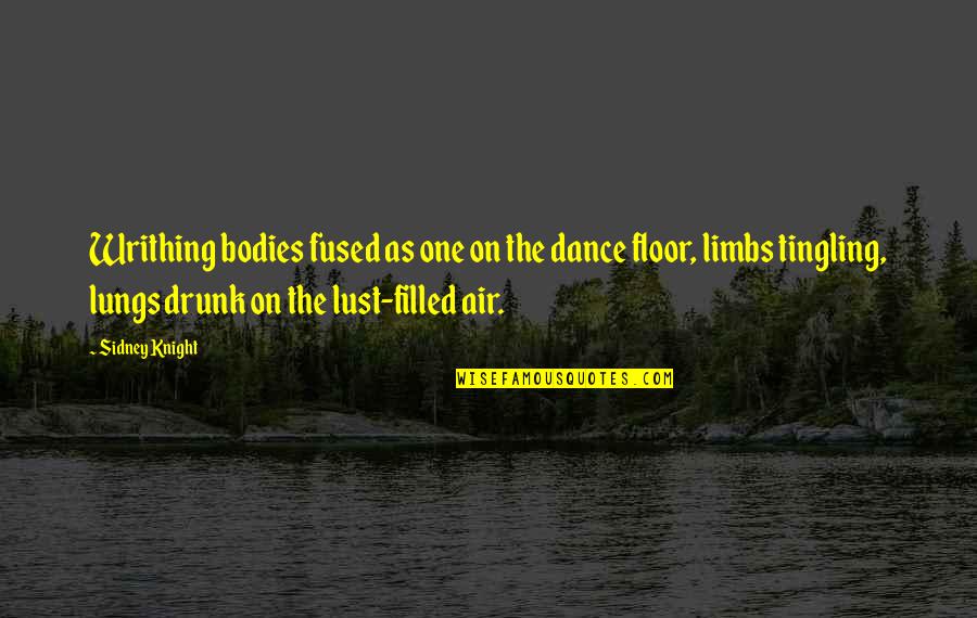 Fused Quotes By Sidney Knight: Writhing bodies fused as one on the dance