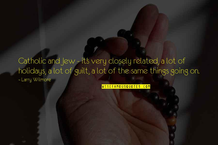 Fused Zamasu Quotes By Larry Wilmore: Catholic and Jew - it's very closely related, Fused Zamasu Quotes By Larry Wilmore: Catholic and Jew - it's very closely related,