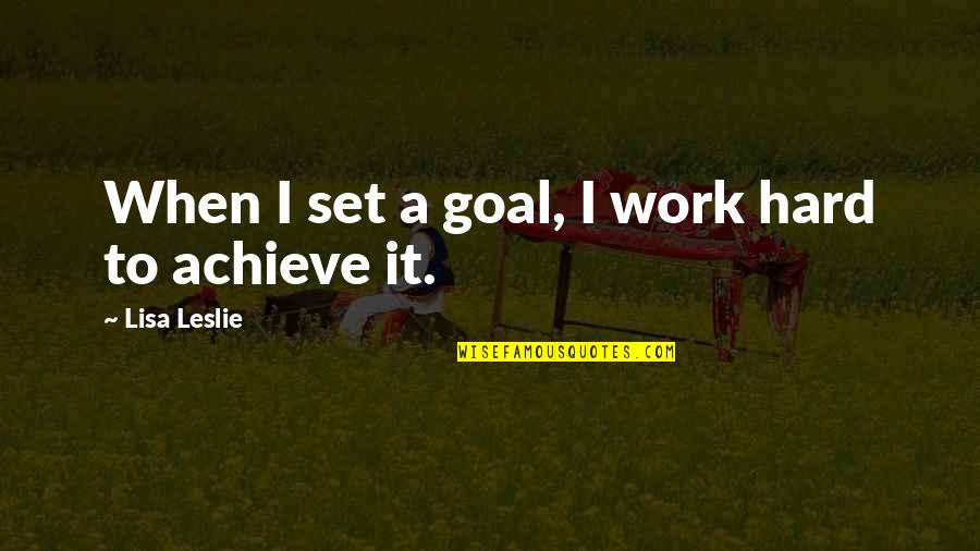 Fused Zamasu Quotes By Lisa Leslie: When I set a goal, I work hard Fused Zamasu Quotes By Lisa Leslie: When I set a goal, I work hard