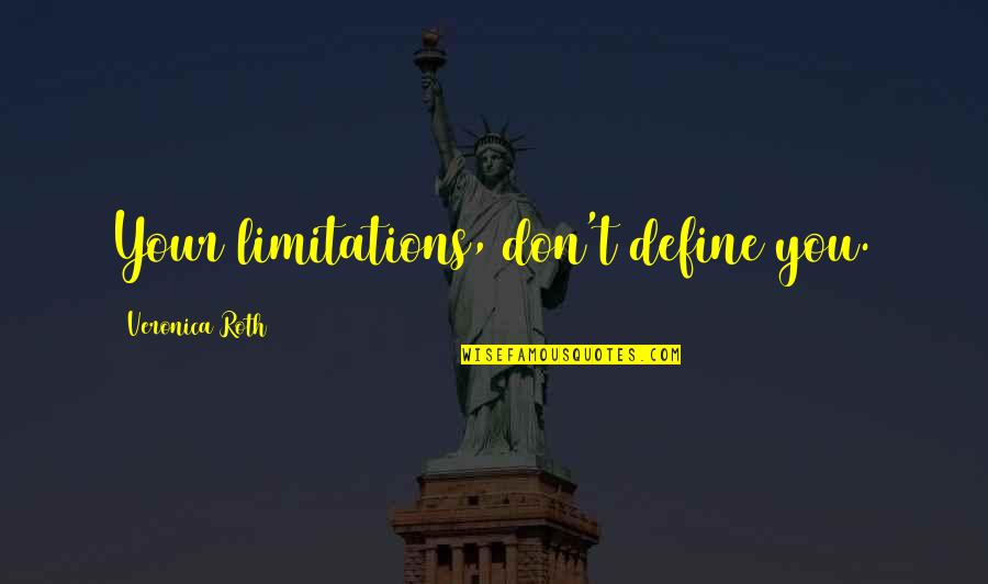 Fused Zamasu Quotes By Veronica Roth: Your limitations, don't define you. Fused Zamasu Quotes By Veronica Roth: Your limitations, don't define you.