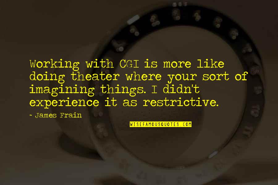 Fusedgt Quotes By James Frain: Working with CGI is more like doing theater Fusedgt Quotes By James Frain: Working with CGI is more like doing theater