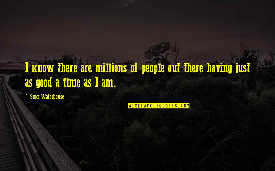 Fusee Quotes By Suki Waterhouse: I know there are millions of people out