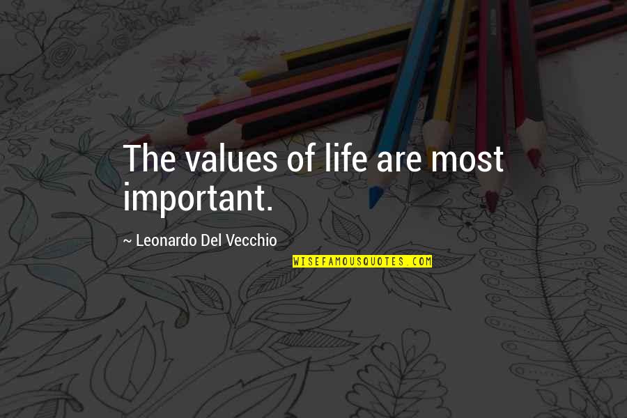 Fuselier Quotes By Leonardo Del Vecchio: The values of life are most important. Fuselier Quotes By Leonardo Del Vecchio: The values of life are most important.