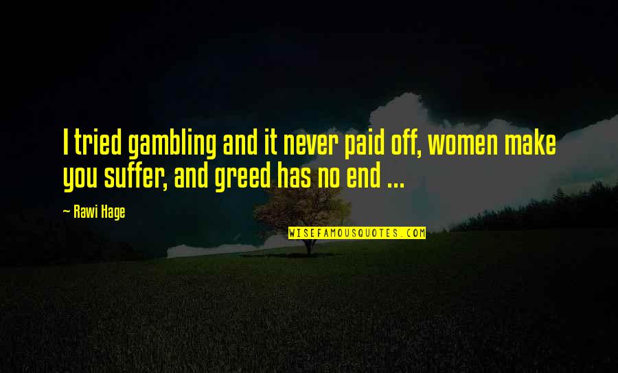 Fuselier Quotes By Rawi Hage: I tried gambling and it never paid off,
