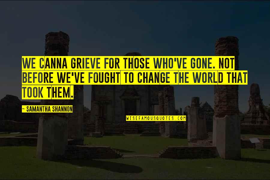 Fuselier Quotes By Samantha Shannon: We canna grieve for those who've gone. Not Fuselier Quotes By Samantha Shannon: We canna grieve for those who've gone. Not