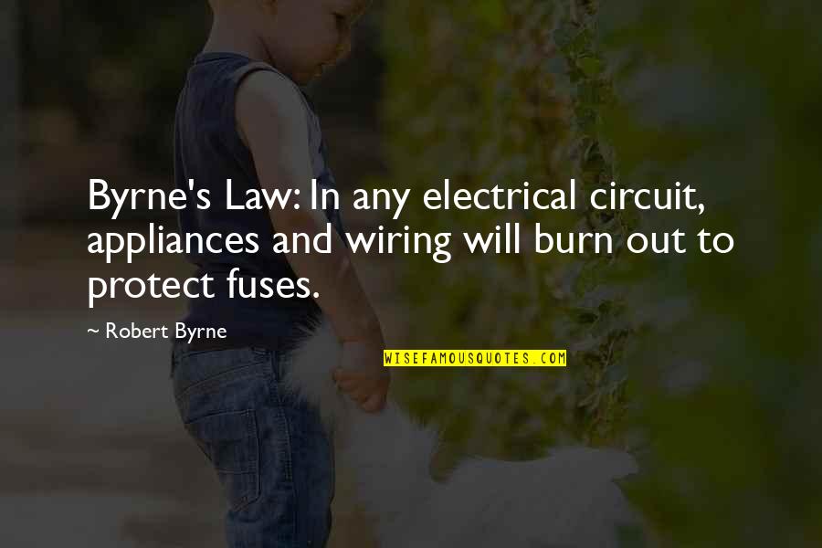 Fuses And Circuit Quotes By Robert Byrne: Byrne's Law: In any electrical circuit, appliances and