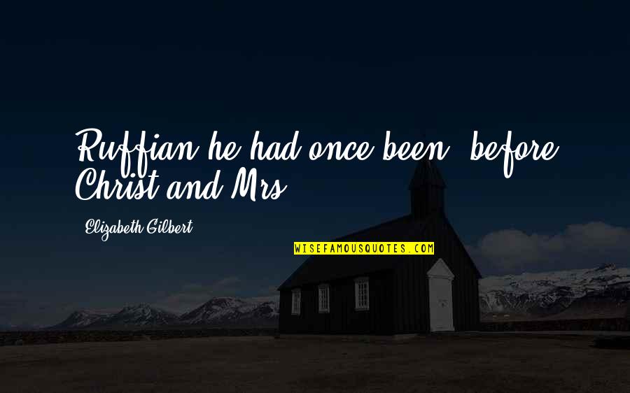 Fuses Crossword Quotes By Elizabeth Gilbert: Ruffian he had once been, before Christ and Fuses Crossword Quotes By Elizabeth Gilbert: Ruffian he had once been, before Christ and