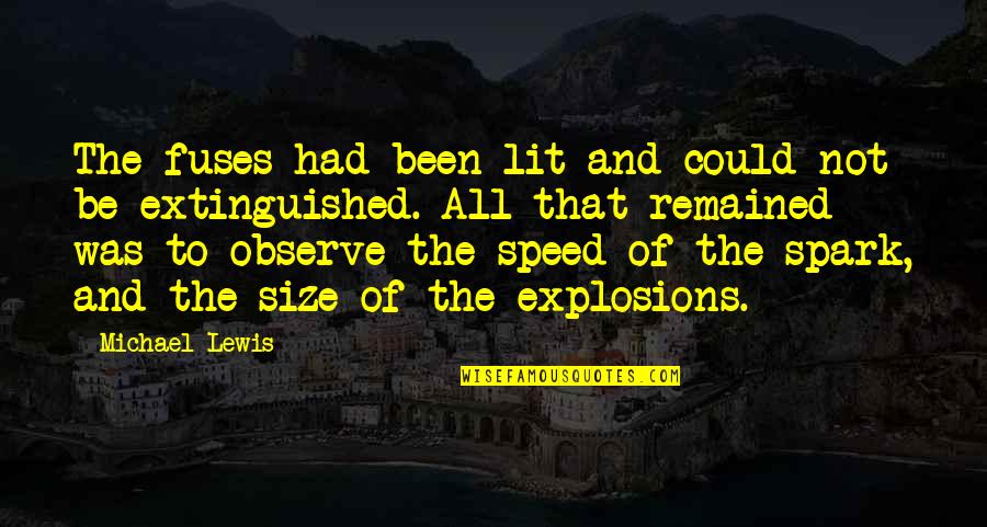 Fuses Quotes By Michael Lewis: The fuses had been lit and could not Fuses Quotes By Michael Lewis: The fuses had been lit and could not