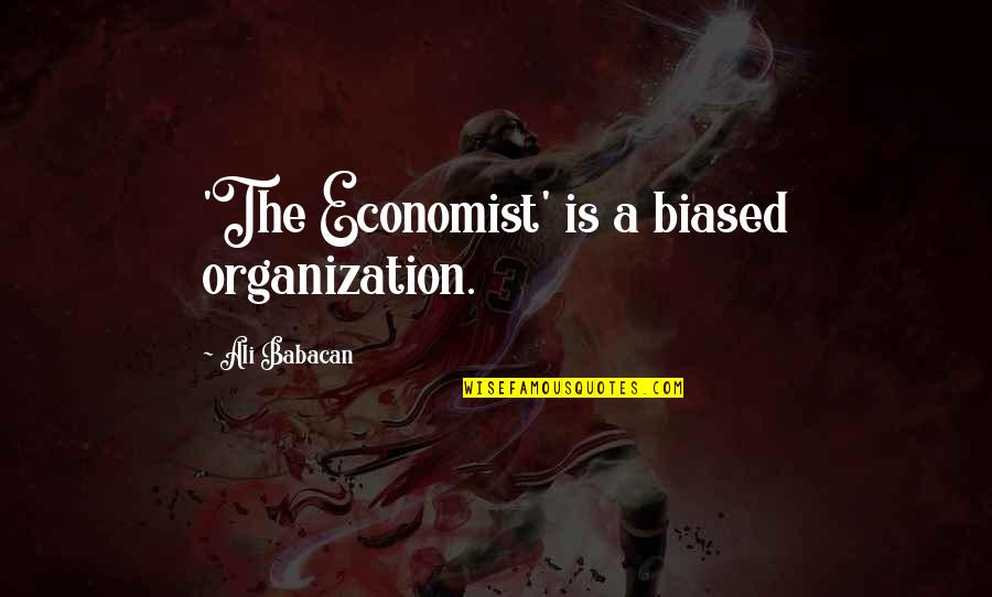 Fushimi Quotes By Ali Babacan: 'The Economist' is a biased organization.